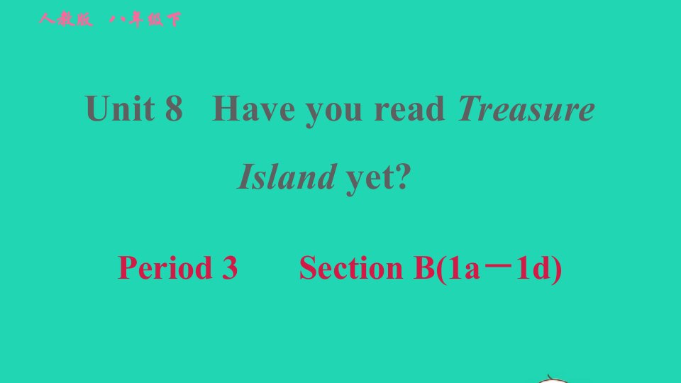 2022春八年级英语下册Unit8HaveyoureadTreasureIslandyetPeriod3SectionB1a－1d习题课件新版人教新目标版