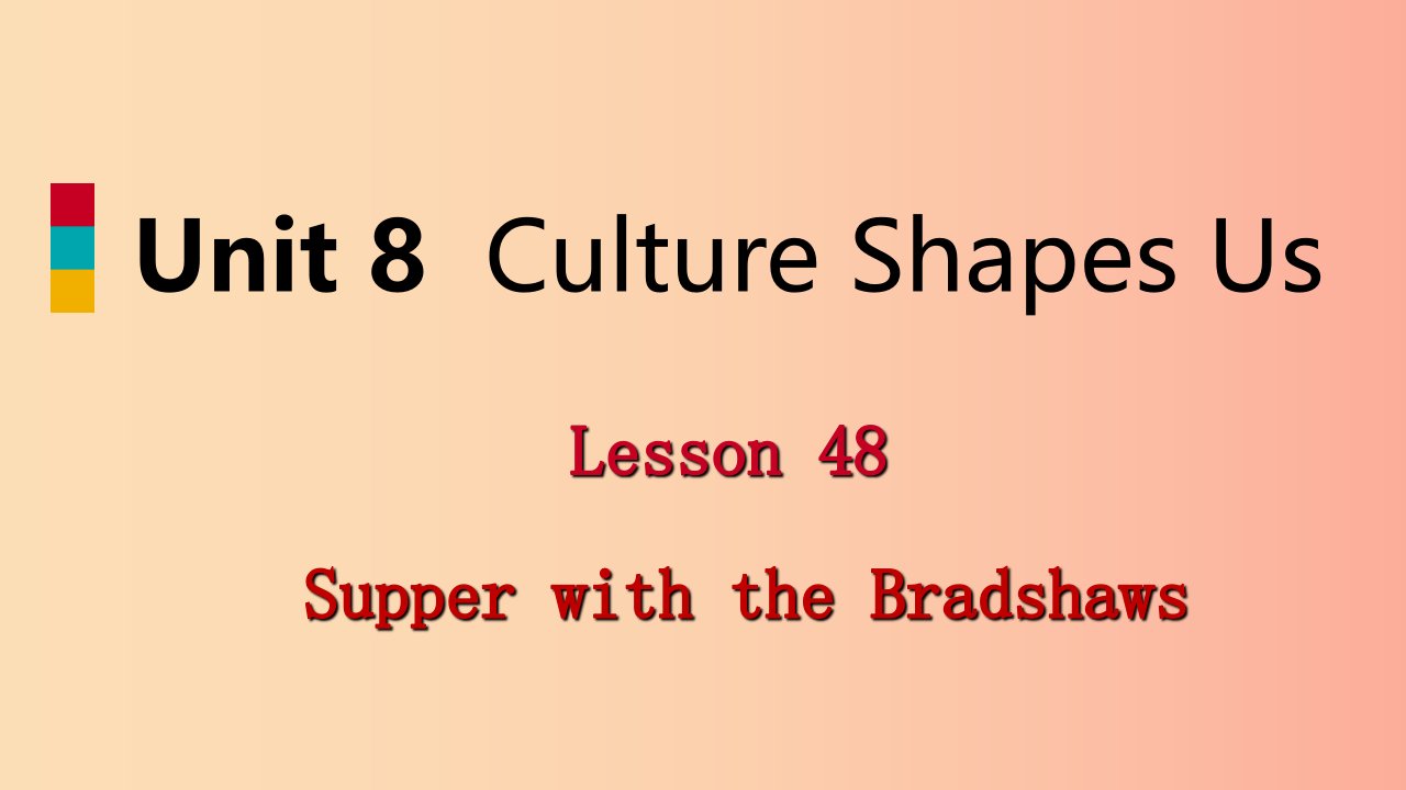 九年级英语下册Unit8CultureShapesUsLesson48SupperwiththeBradshaws课件新版冀教版