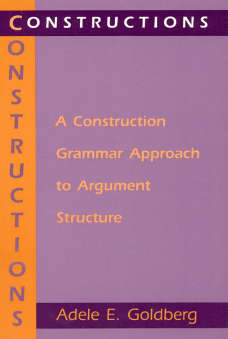 构式-构式语法经典名著Constructions-AConstructionGrammarApproachtoArgumentStructure1995