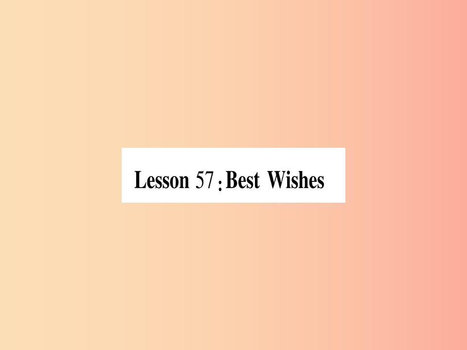 2019秋九年级英语下册Unit10GetReadyfortheLesson57BestWishes作业课件新版冀教版