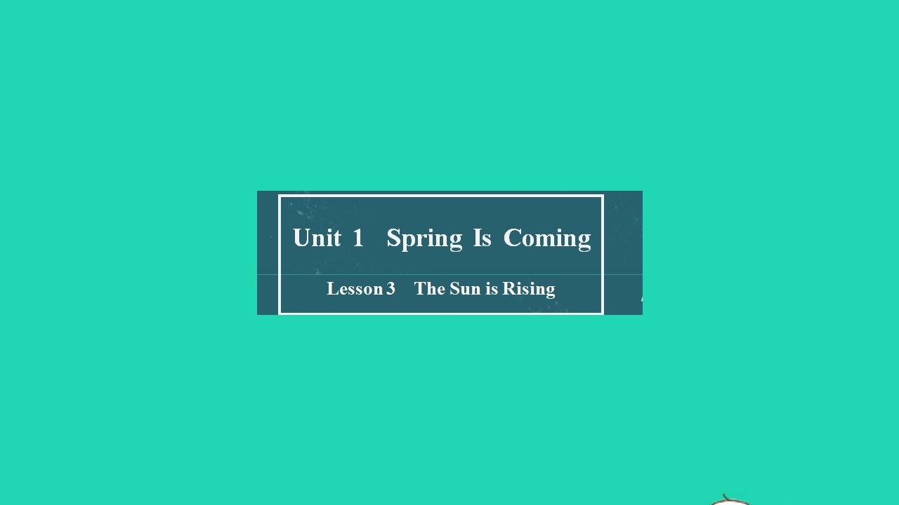 八年级英语下册Unit1SpringIsComingLesson3SunIsRising教学课件新版冀教版