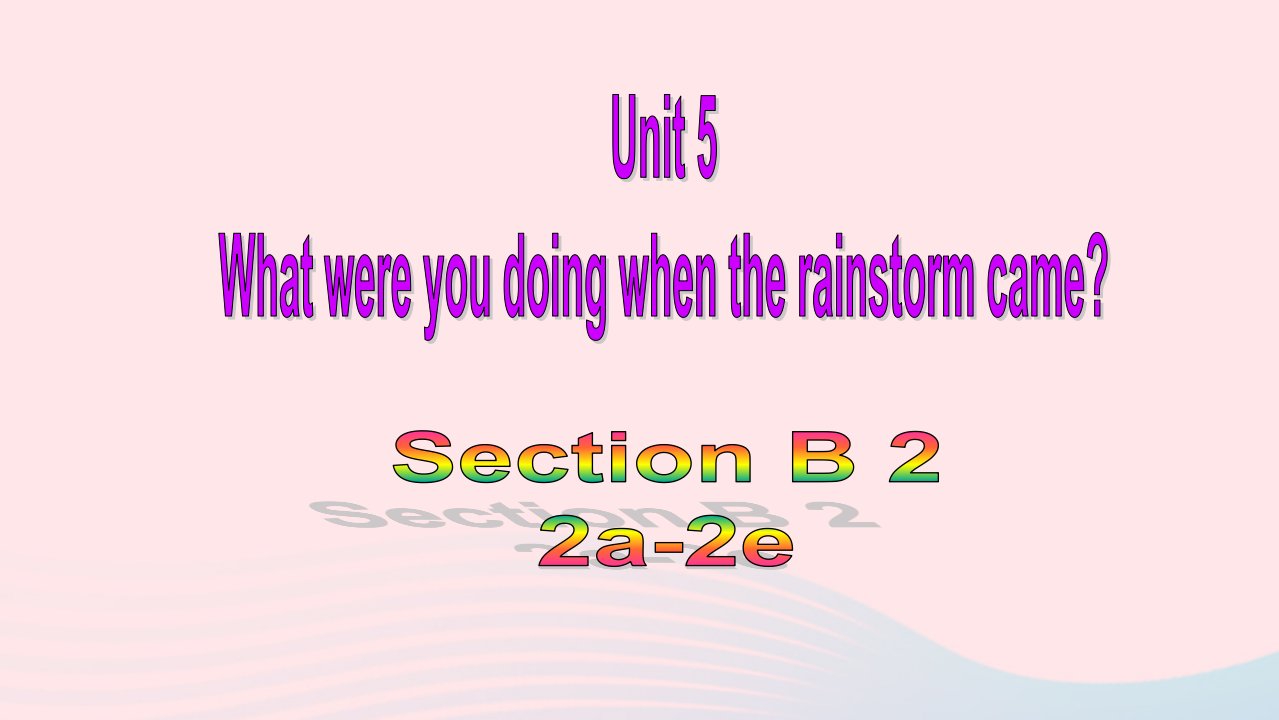 八年级英语下册Unit5WhatwereyoudoingwhentherainstormcameSectionB2a_2e教学课件新版人教新目标版