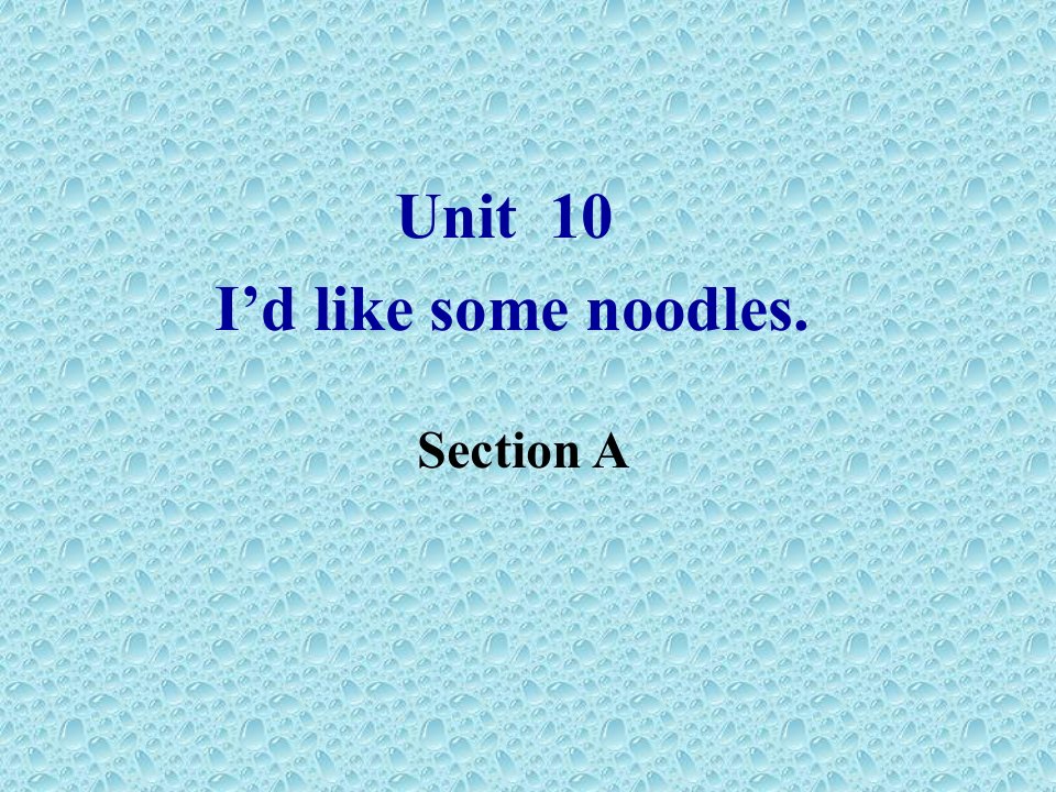 Unit10_I’d_like_some_noodles._Section_A.(1)