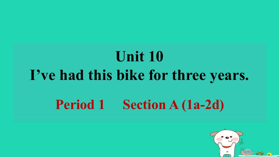 河南省2024八年级英语下册Unit10I'vehadthisbikeforthreeyearsPeriod1SectionA1a_2d课件新版人教新目标版