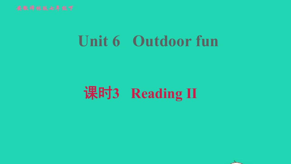 安徽专版2022春七年级英语下册Unit6Outdoorfun课时3ReadingII课件新版牛津版