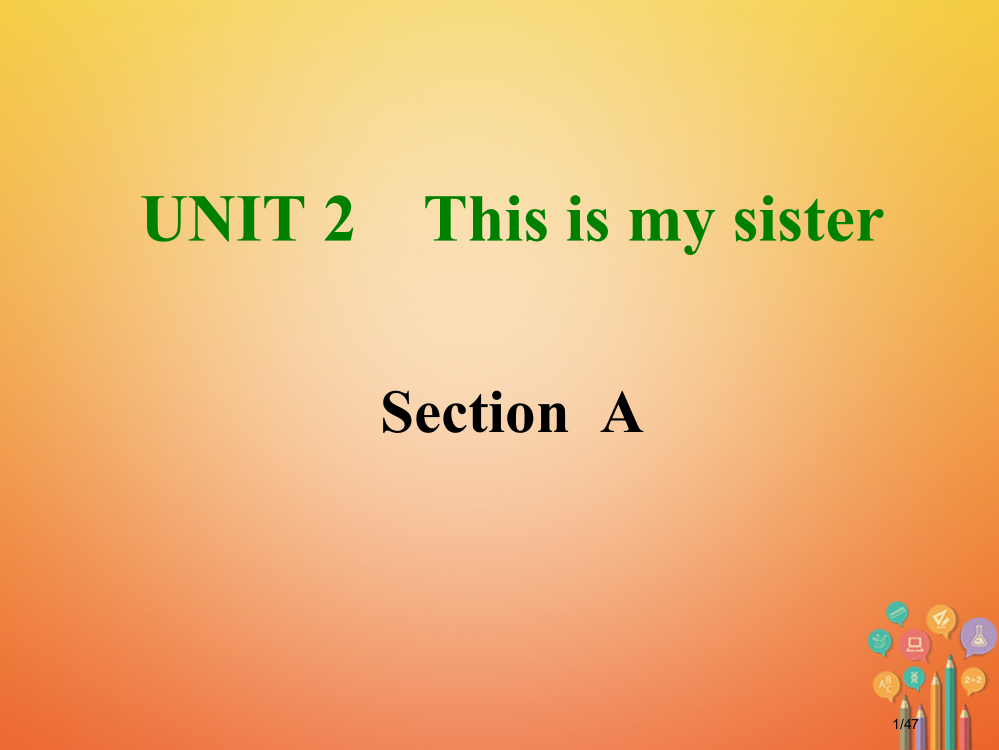 七年级英语上册-Unit-2-This-is-my-sister-Section-省公开课一等奖新名