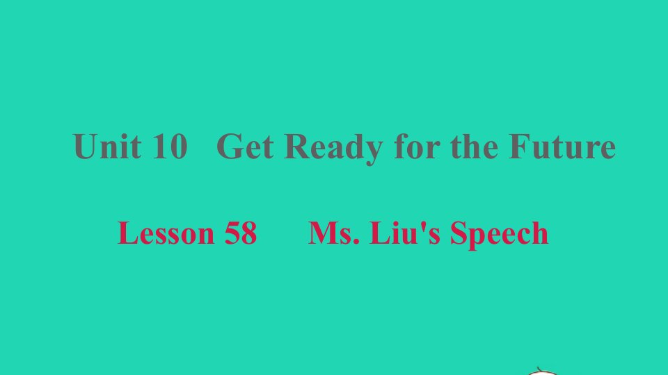 2021九年级英语上册Unit10GetReadyfortheFutureLesson58MsLiu'sSpeech课件新版冀教版