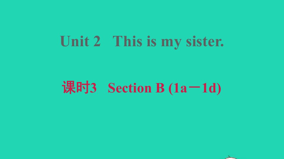 2021秋七年级英语上册Unit2Thisismysister课时3SectionB1a_1d课件新版人教新目标版