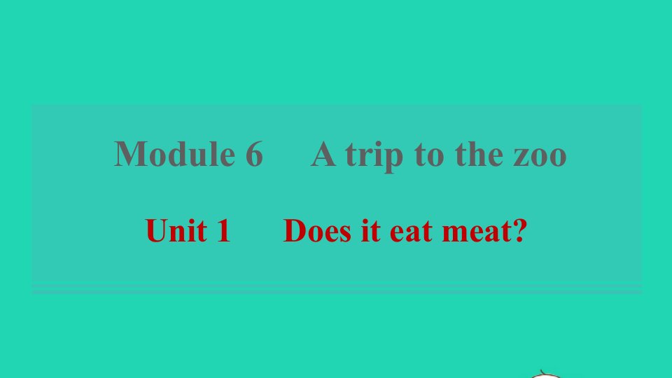 2021秋七年级英语上册Module6AtriptothezooUnit1Doesiteatmeat课件新版外研版