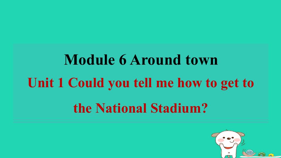 安徽省2024七年级英语下册Module6AroundtownUnit1CouldyoutellmehowtogettotheNationalStadium习题课件新版外研版