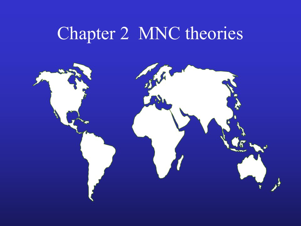 Chapter2MNCtheories(跨国公司管理-北外,董丽丽)