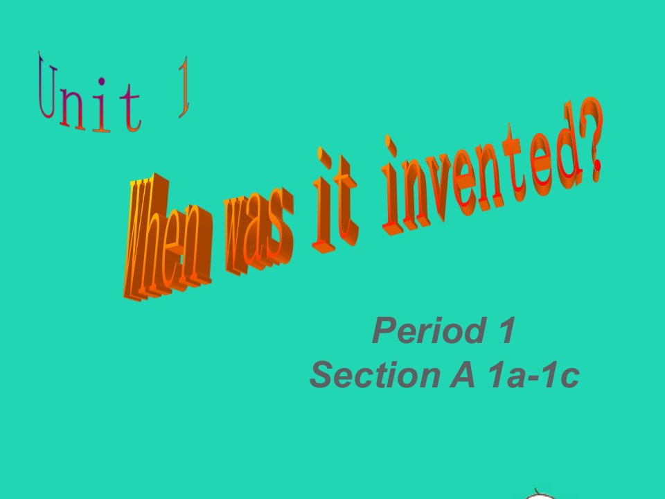 九年级英语全册Unit1WhenwasitinventedSectionA1a_1c课件鲁教版五四制