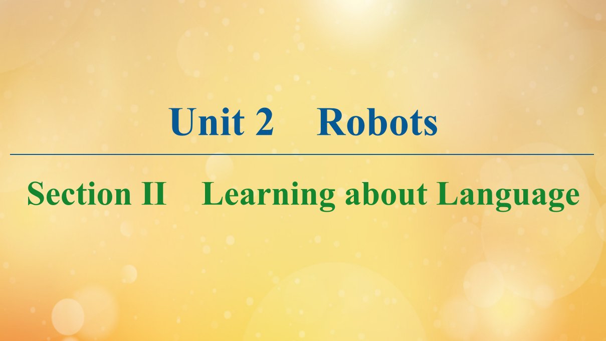 2021_2022学年高中英语Unit2RobotsSectionⅡLearningaboutLanguage课件新人教版选修7