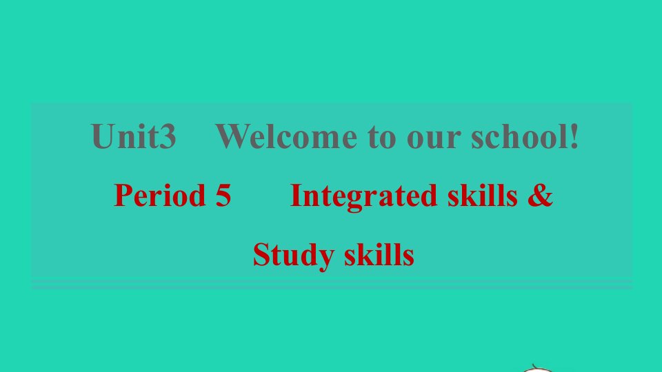 2021秋七年级英语上册Unit3WelcometoourschoolPeriod5IntegratedskillsStudyskills习题课件新版牛津版