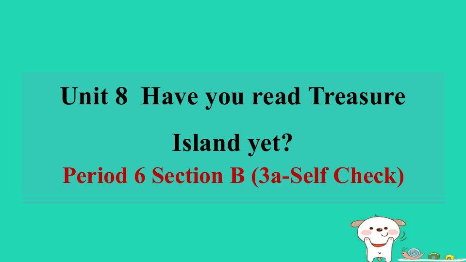 陕西省2024八年级英语下册Unit8HaveyoureadTreasureIslandyetPeriod6SectionB3a_SelfCheck课件新版人教新目标版