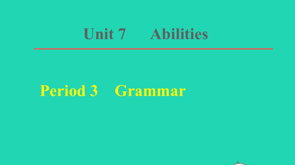 2022春七年级英语下册Unit7AbilitiesPeriod3Grammar课件新版牛津版