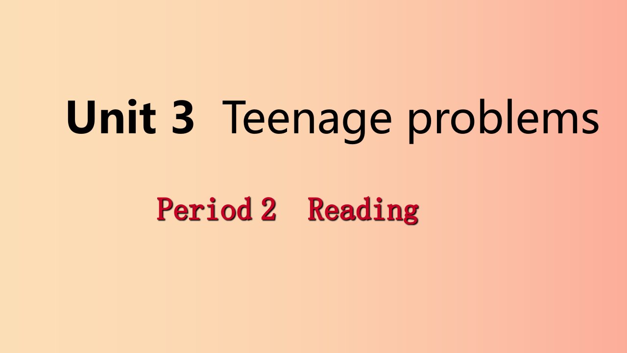 2019年秋九年级英语上册Unit3TeenageproblemsPeriod2Reading导学课件新版牛津版