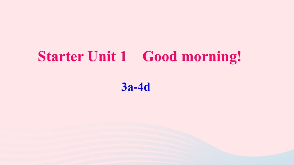 七年级英语上册StarterUnit1Goodmorning3a_4d作业课件新版人教新目标版