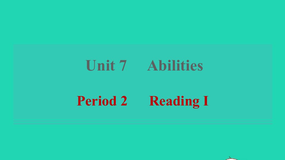 2022春七年级英语下册Unit7AbilitiesPeriod2ReadingⅠ习题课件新版牛津版