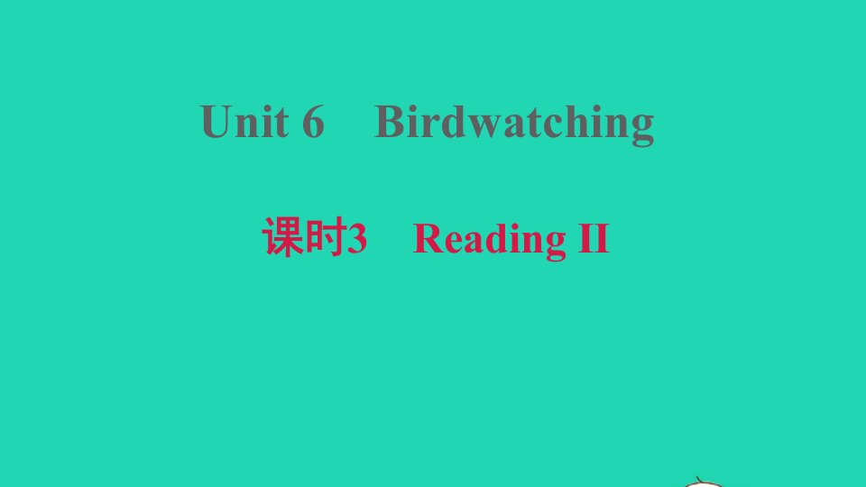 安徽专版2021秋八年级英语上册Unit6Birdwatching课时3ReadingⅡ课件新版牛津版