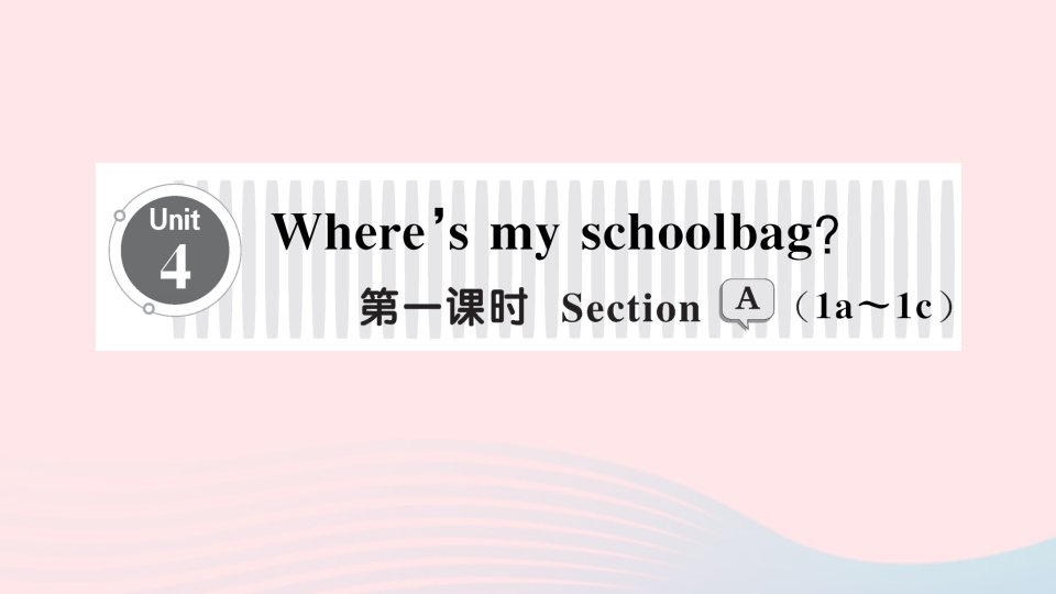 2023七年级英语上册Unit4Where'smyschoolbag第一课时SectionA1a_1c作业课件新版人教新目标版