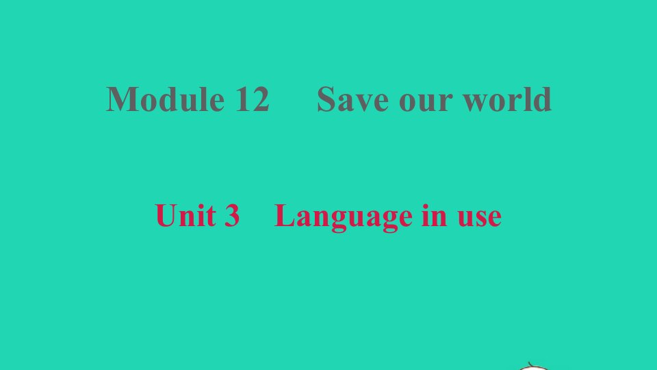 2021九年级英语上册Module12SaveourworldUnit3Languageinuse习题课件新版外研版1