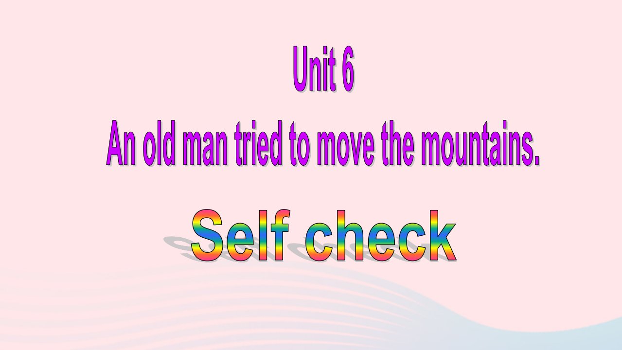 八年级英语下册Unit6AnoldmantriedtomovethemountainsSelfcheck教学课件新版人教新目标版