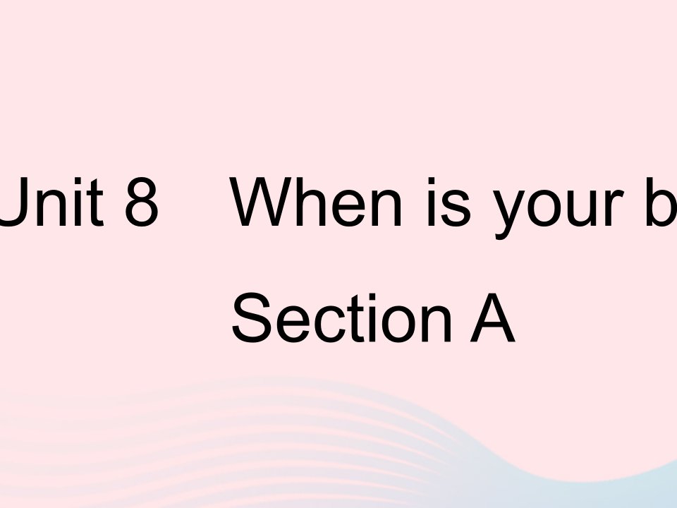 河北专用2023七年级英语上册Unit8WhenisyourbirthdaySectionA作业课件新版人教新目标版