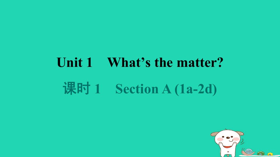 广东省2024八年级英语下册Unit1What'sthematter课时1SectionA1a_2d课件新版人教新目标版