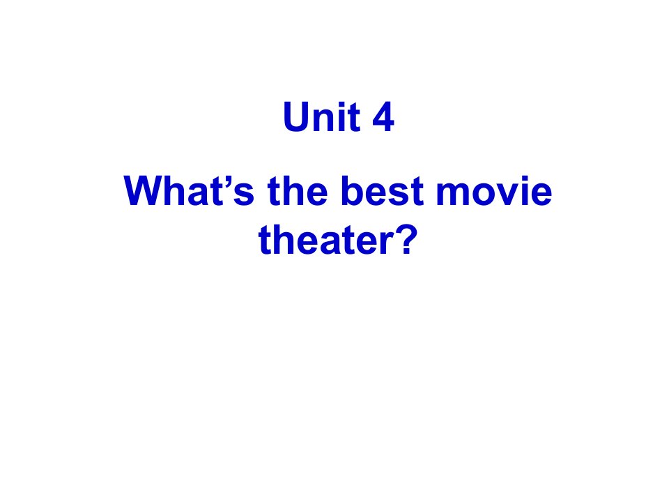 Unit4_Whats_the_best_movie_theater_section_A_课件