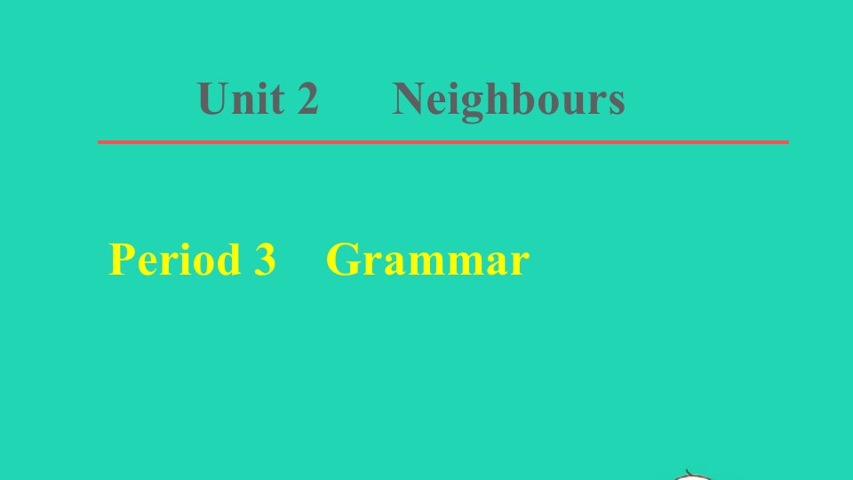 2022春七年级英语下册Unit2NeighboursPeriod3Grammar课件新版牛津版