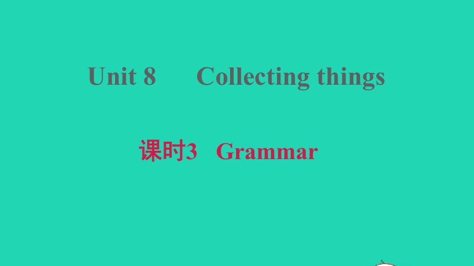 2021秋七年级英语上册Module4FuntimeUnit8Collectingthings课时3Grammar习题课件牛津深圳版