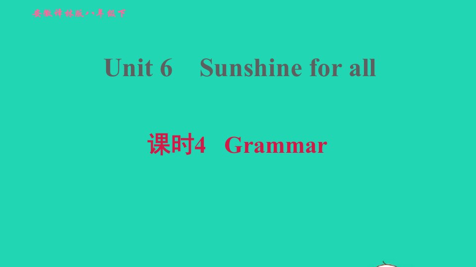 安徽专版2022春八年级英语下册Unit6Sunshineforall课时4Grammar课件新版牛津版