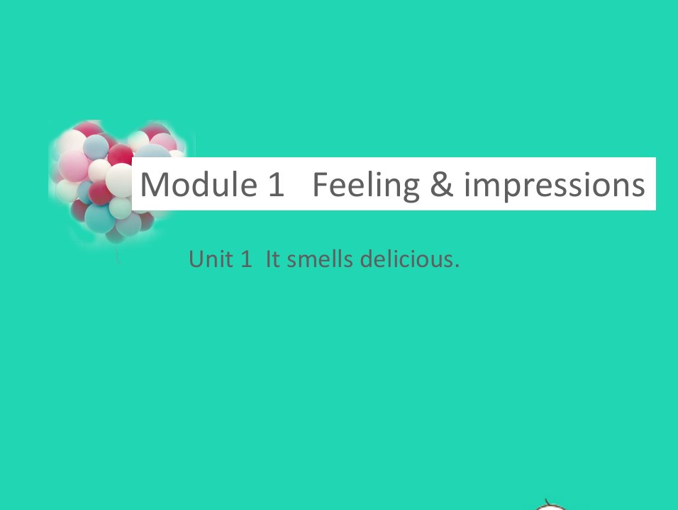 八年级英语下册Module1FeelingsandimpressionsUnit1Itsmellsdelicious教学课件新版外研版