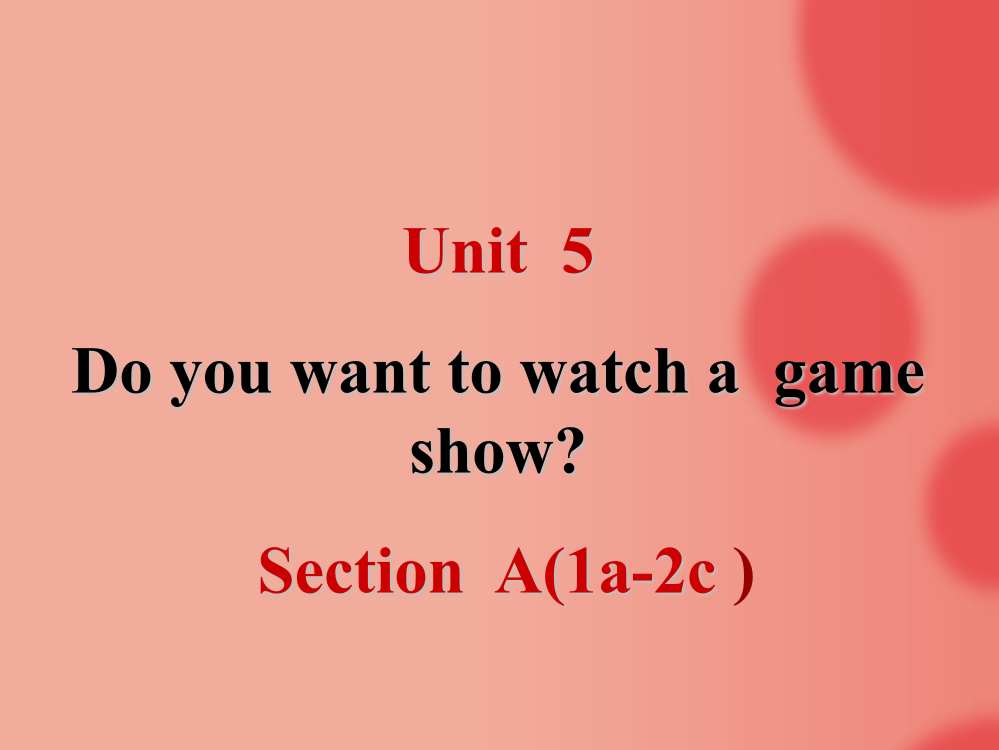 Unit5Doyouwanttowatchagameshow课件1