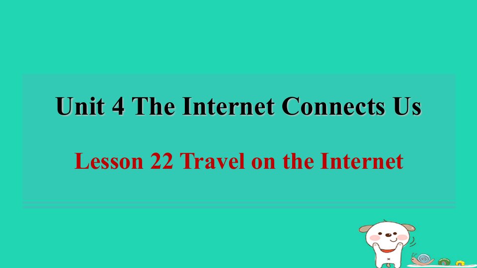 2024八年级英语下册Unit4TheInternetConnectsUsLesson22TravelontheInternet课件新版冀教版