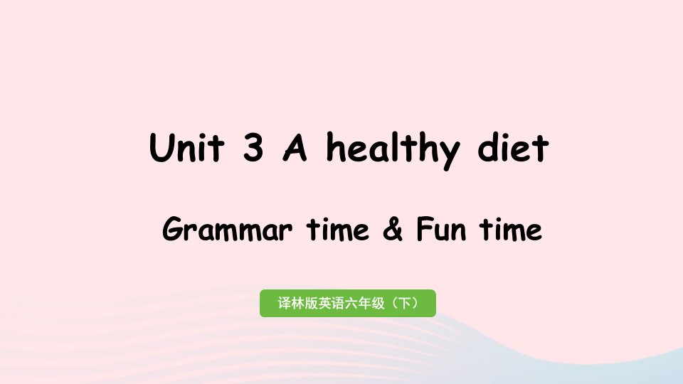 2023六年级英语下册Unit3Ahealthydiet第2课时GrammartimeFuntime教学课件牛津译林版