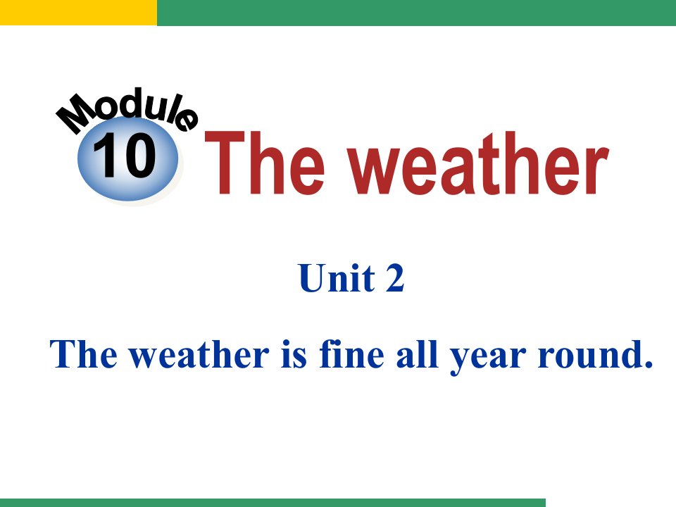 外研版八上Module10_The_weather__Unit2_The_weather_is_fine_all_year_round