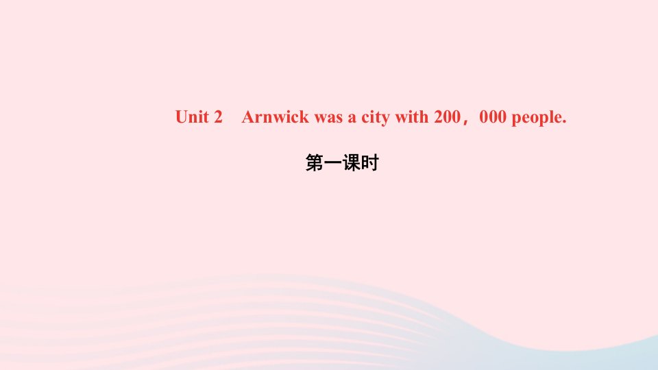 八年级英语上册Module9PopulationUnit2Arnwickwasacitywith200000people第一课时作业课件新版外研版