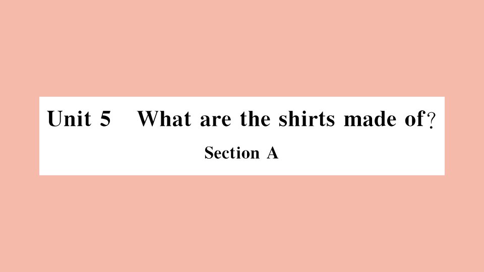 河南专版2021秋九年级英语全册Unit5WhataretheshirtsmadeofSectionA小册子作业课件新版人教新目标版