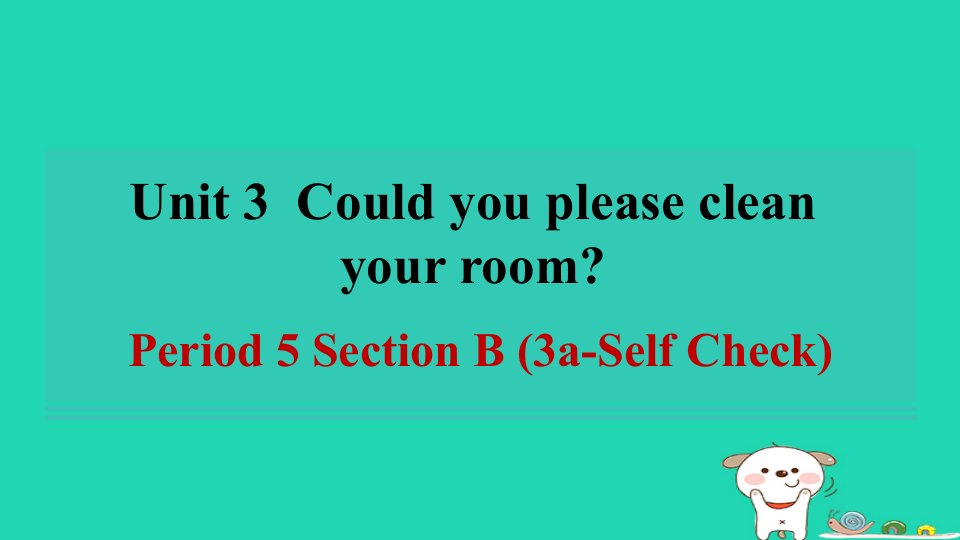 广东省2024八年级英语下册Unit3CouldyoupleasecleanyourroomPeriod5SectionB3a_SelfCheck课件新版人教新目标版