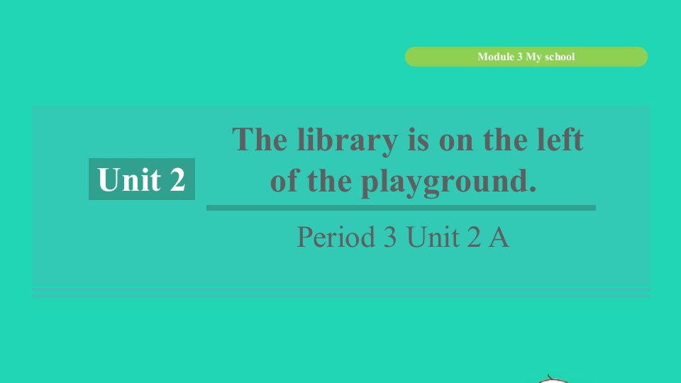 浙江专版2021秋七年级英语上册Module3MyschoolUnit2ThelibraryisontheleftoftheplaygroundPeriod3Unit2A课件新版外研版