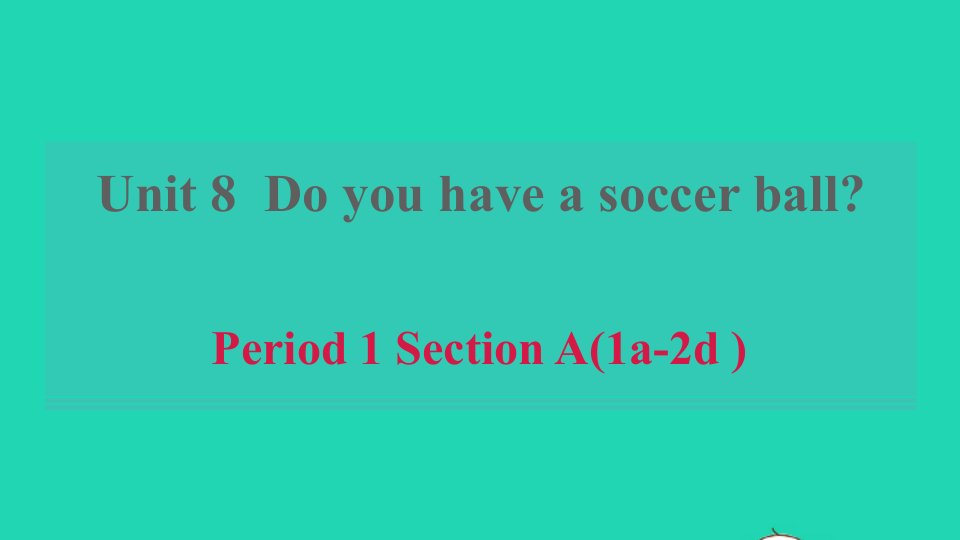 2021六年级英语上册Unit8DoyouhaveasoccerballPeriod1SectionA1a_2d习题课件鲁教版五四制