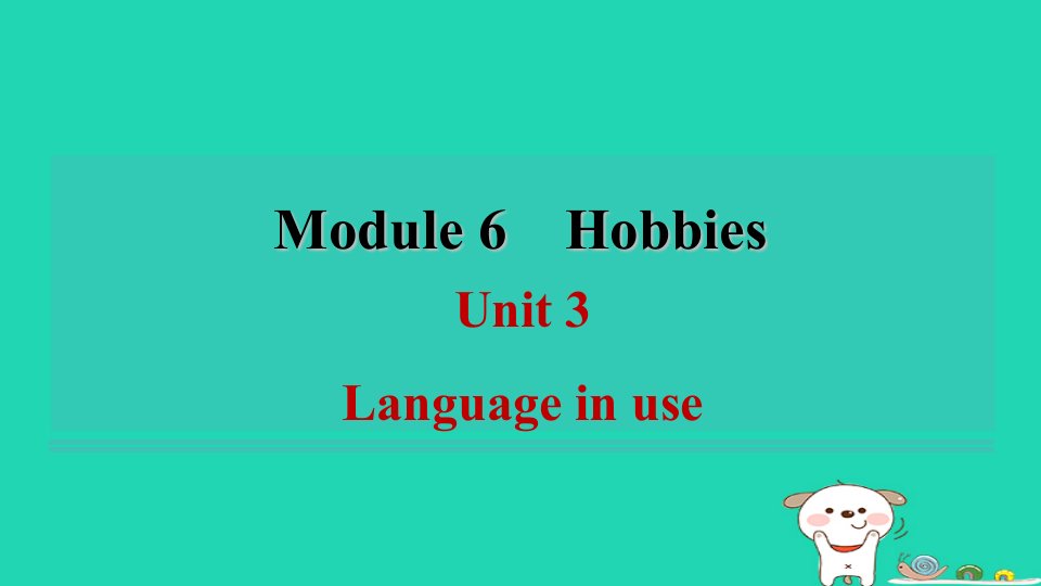 安徽省八年级英语下册Module6HobbiesUnit3Languageinuse课件新版外研版