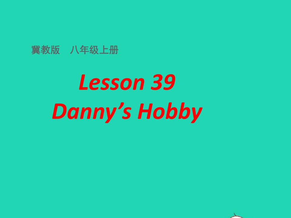 2022八年级英语上册Unit7EnjoyYourHobbyLesson39Danny'sHobby课件新版冀教版