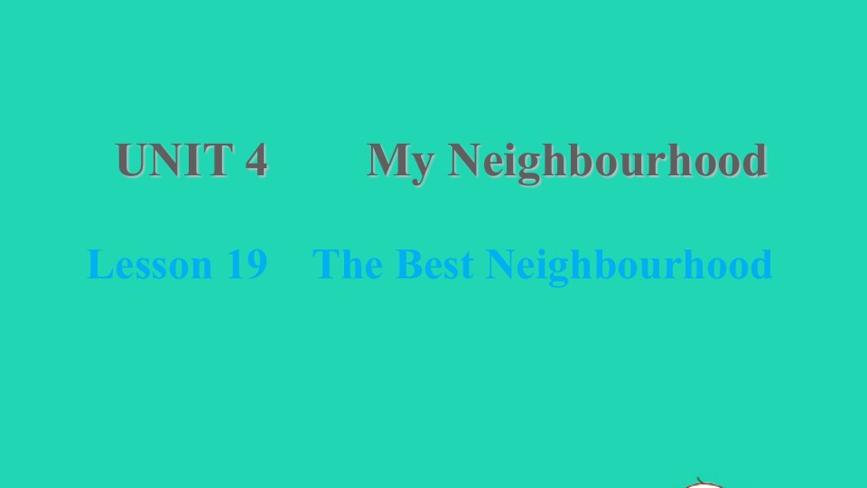 2021秋八年级英语上册Unit4MyNeighbourhoodLesson19TheBestNeighbourhood习题课件新版冀教版