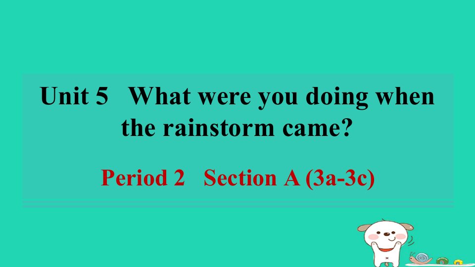 2024八年级英语下册Unit5WhatwereyoudoingwhentherainstormcamePeriod2SectionA3a_3c习题课件新版人教新目标版