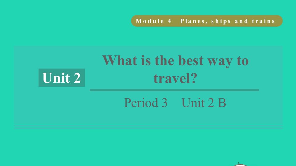 浙江专版2021八年级英语上册Module4PlanesshipsandtrainsUnit2WhatisthebestwaytotravelPeriod3Unit2B课件新版外研版