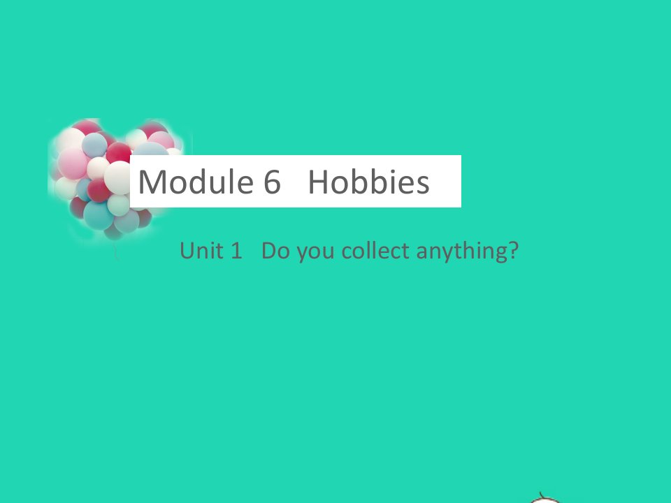 八年级英语下册Module6HobbiesUnit1Doyoucollectanything教学课件新版外研版