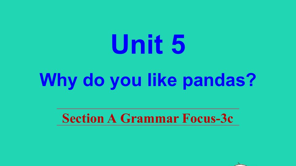 七年级英语下册Unit5WhydoyoulikepandasSectionAGrammarFocus_3c课件新版人教新目标版